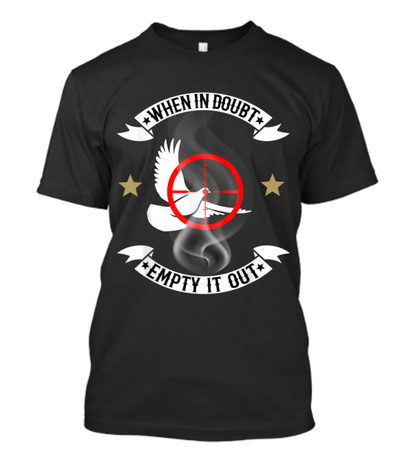 When In Doubt Empty It Out Dove Hunting Crosshair Target With Smoky Background T-Shirt