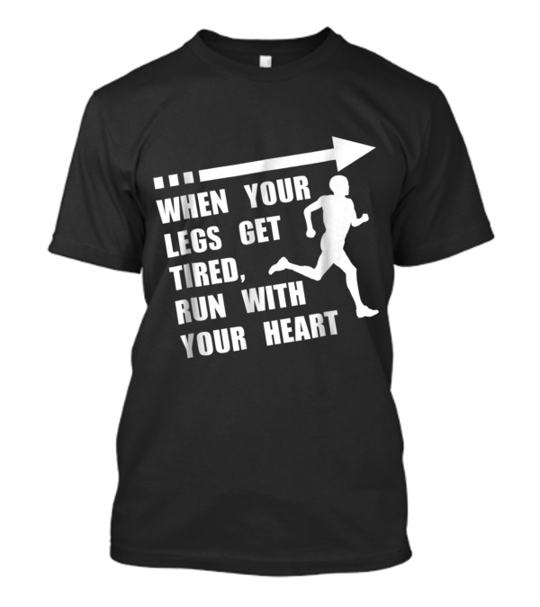 When Your Legs Get Tired Run With Your Heart Motivational Runner Silhouette With Arrow T-Shirt