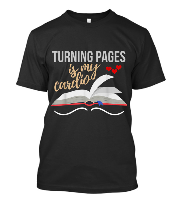 Turning Pages Is My Cardio Funny Reading Book With Hearts T-Shirt
