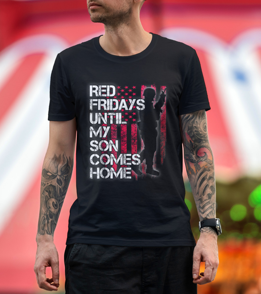 Red Fridays Until My Son Comes Home Military Support with American Flag and Soldier T-Shirt