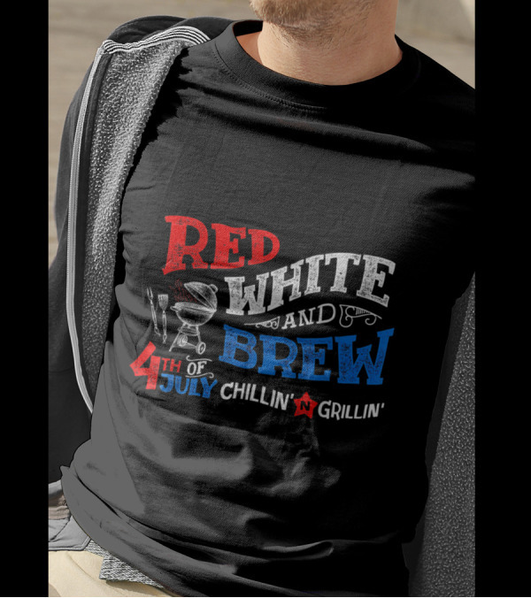 Red White And Brew 4th Of July Chillin' Grillin' BBQ T-Shirt