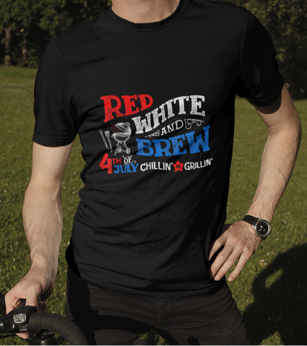 Red White And Brew 4th Of July Chillin' Grillin' BBQ T-Shirt