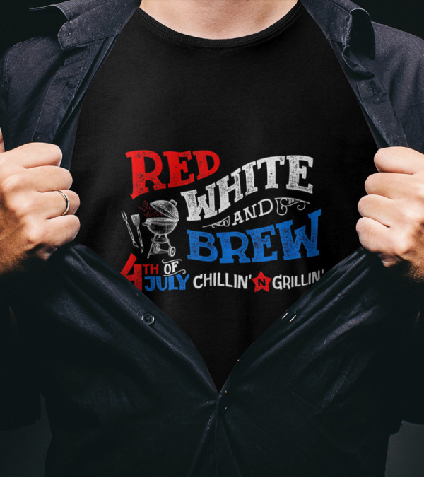 Red White And Brew 4th Of July Chillin' Grillin' BBQ T-Shirt