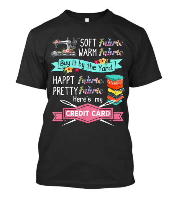 Soft Warm Fabric Pretty Happt Buy It By The Yard Here's My Credit Card T-Shirt