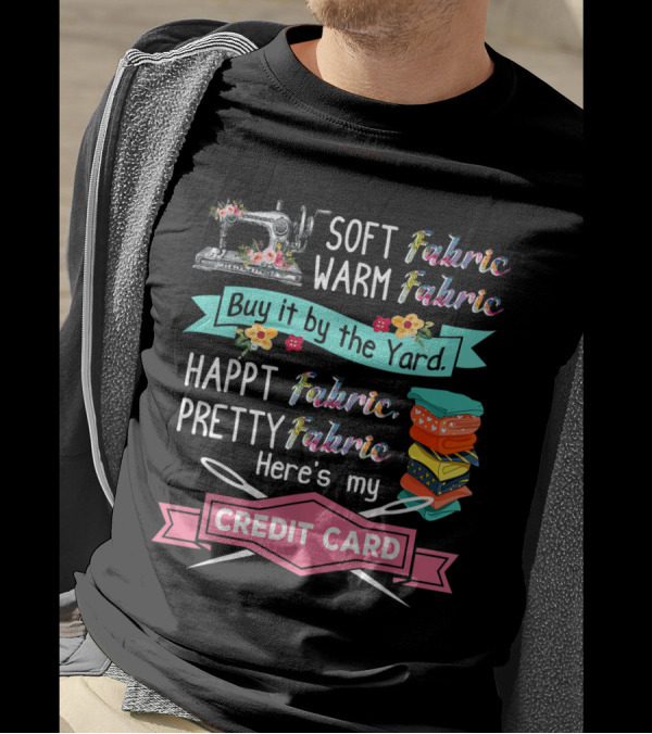 Soft Warm Fabric Pretty Happt Buy It By The Yard Here's My Credit Card T-Shirt