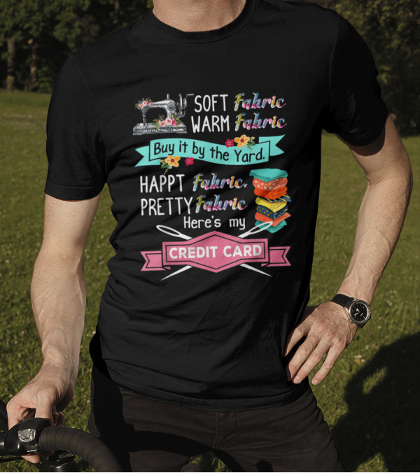Soft Warm Fabric Pretty Happt Buy It By The Yard Here's My Credit Card T-Shirt