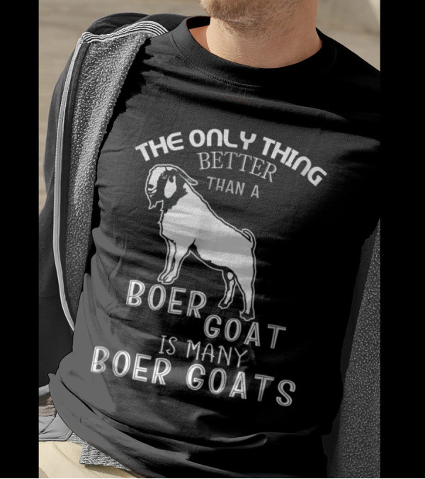 The Only Thing Better Than A Boer Goat Is Many Boer Goats T-Shirt