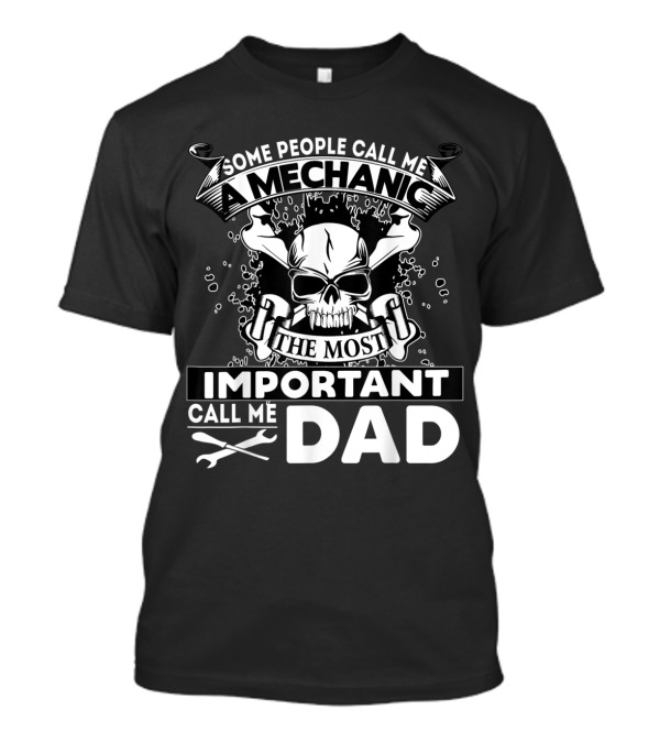 Some People Call Me A Mechanic The Most Important Call Me Dad Skull Wrench T-Shirt