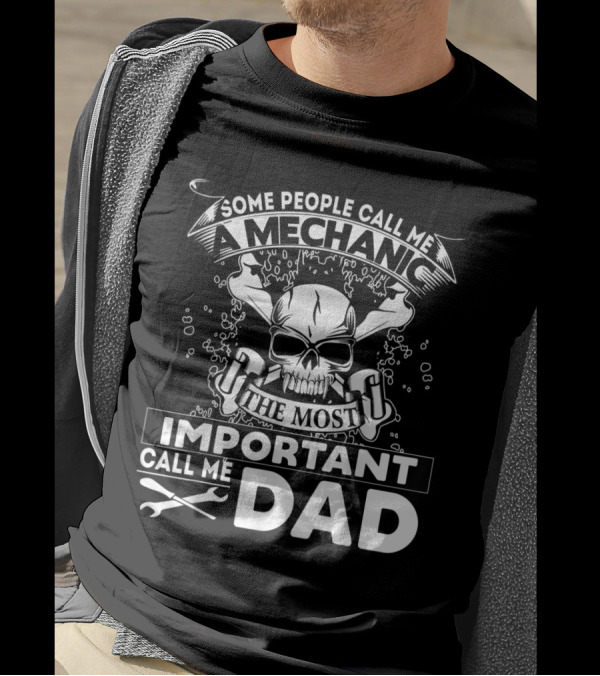 Some People Call Me A Mechanic The Most Important Call Me Dad Skull Wrench T-Shirt