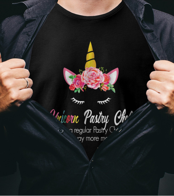 Unicorn Pastry Chef Like A Regular Pastry Chef Only Way More Magical T-Shirt
