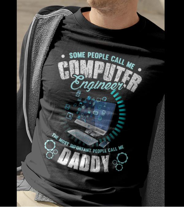 Some People Call Me Computer Engineer The Most Important People Call Me Daddy Computer Icons And Symbols T-Shirt