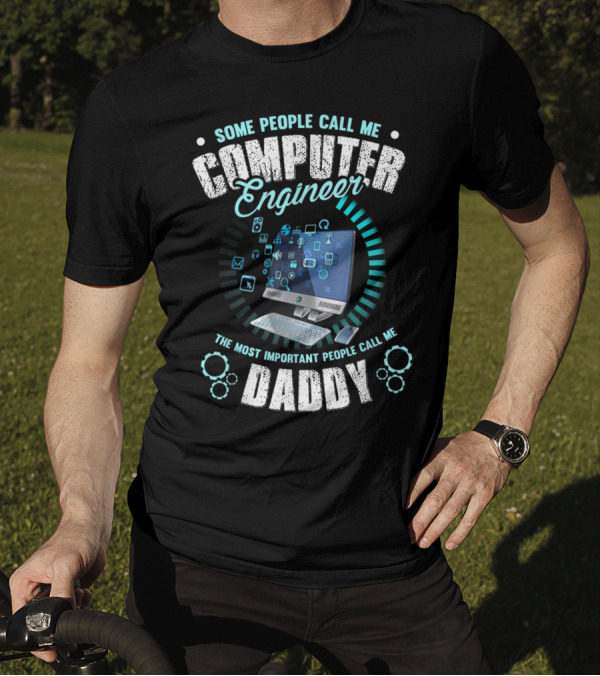 Some People Call Me Computer Engineer The Most Important People Call Me Daddy Computer Icons And Symbols T-Shirt