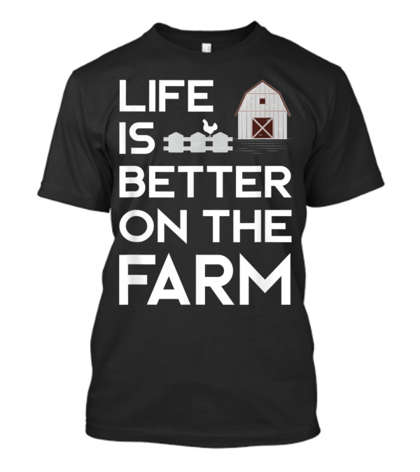 Life Is Better On The Farm With Barn And Chicken T-Shirt