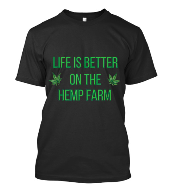 Life Is Better On The Hemp Farm With Green Leaf Symbols T-Shirt