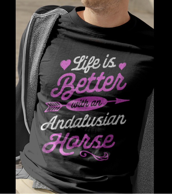 Life Is Better With An Andalusian Horse Heart Arrow T-Shirt