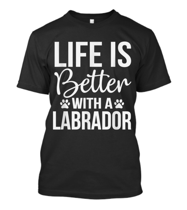 Life Is Better With A Labrador Paw Prints T-Shirt