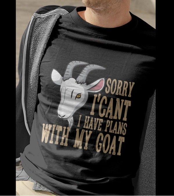 Sorry I Can't I Have Plans With My Goat Text With Goat T-Shirt