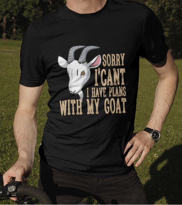 Sorry I Can't I Have Plans With My Goat Text With Goat T-Shirt