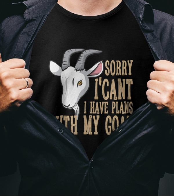 Sorry I Can't I Have Plans With My Goat Text With Goat T-Shirt