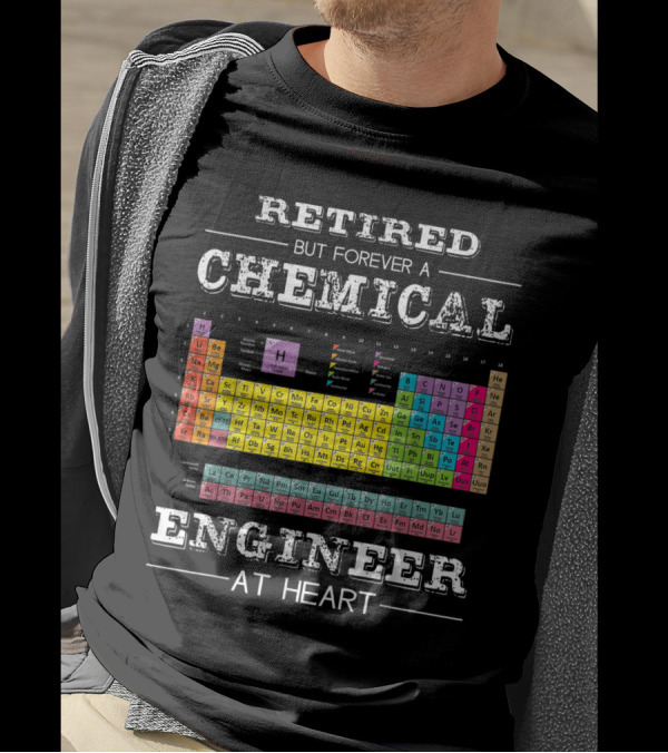 Retired But Forever A Chemical Engineer At Heart With Colorful Periodic Table T-Shirt