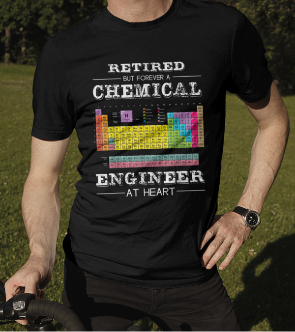 Retired But Forever A Chemical Engineer At Heart With Colorful Periodic Table T-Shirt