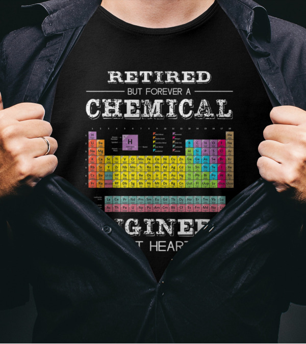 Retired But Forever A Chemical Engineer At Heart With Colorful Periodic Table T-Shirt
