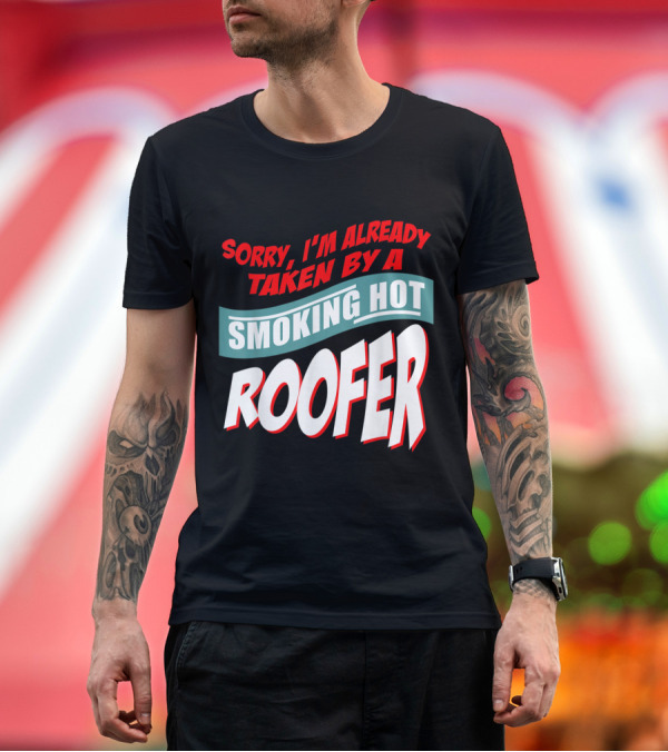 Premium T-Shirt: Sorry I'm Already Taken By A Smoking Hot Roofer T-Shirt Sorry I'm Already Taken By A Smoking Hot Roofer T-Shirt