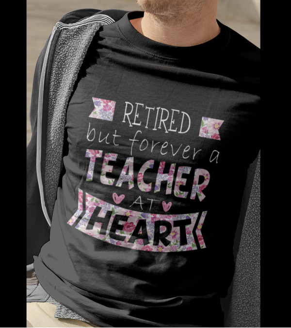 Retired But Forever A Teacher At Heart Floral Pattern Text With Pink And Purple Flowers T-Shirt