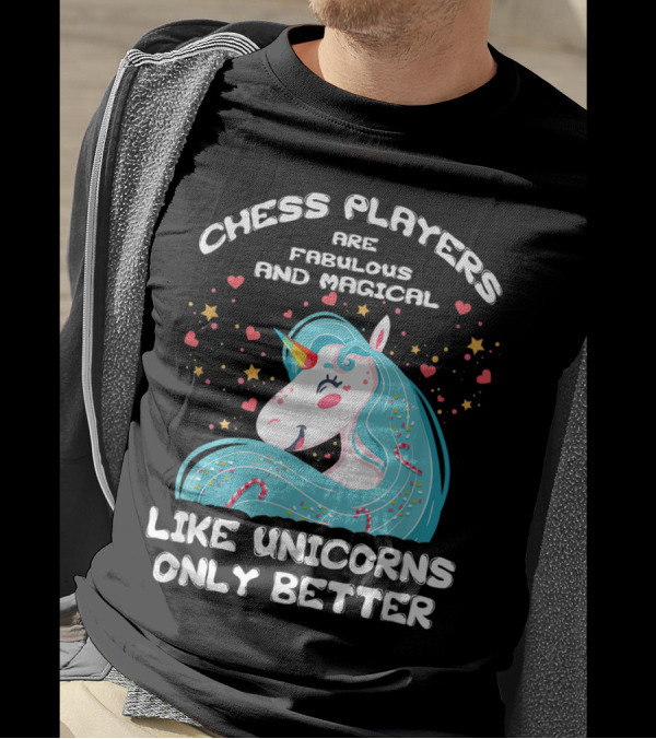 Chess Players Are Fabulous And Magical Like Unicorns Only Better T-Shirt