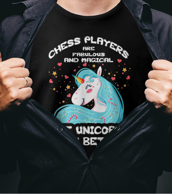 Chess Players Are Fabulous And Magical Like Unicorns Only Better T-Shirt