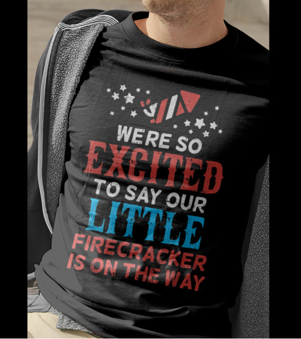 We're So Excited To Say Our Little Firecracker Is On The Way T-Shirt