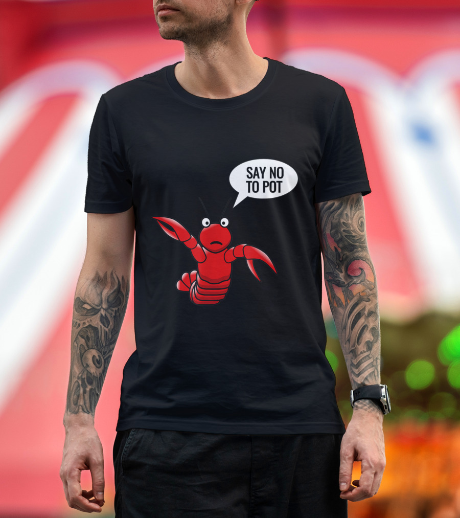 Say No to Pot Lobster Craw Fish Crayfish T-Shirt