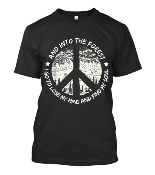 And Into The Forest I Go To Lose My Mind And Find My Soul Peace Symbol Forest Scene T-Shirt