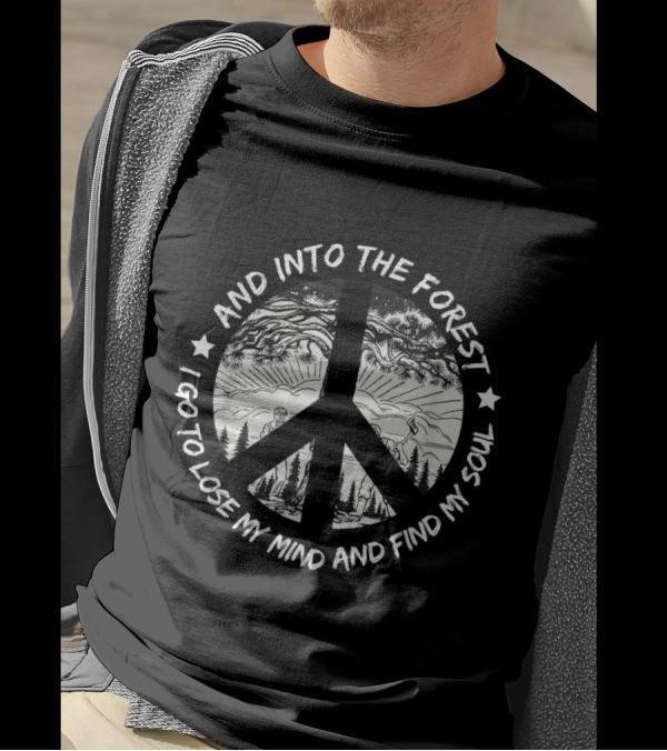 And Into The Forest I Go To Lose My Mind And Find My Soul Peace Symbol Forest Scene T-Shirt
