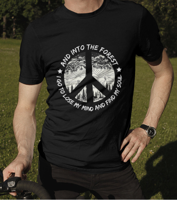 And Into The Forest I Go To Lose My Mind And Find My Soul Peace Symbol Forest Scene T-Shirt