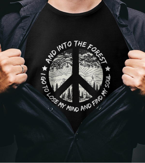 And Into The Forest I Go To Lose My Mind And Find My Soul Peace Symbol Forest Scene T-Shirt