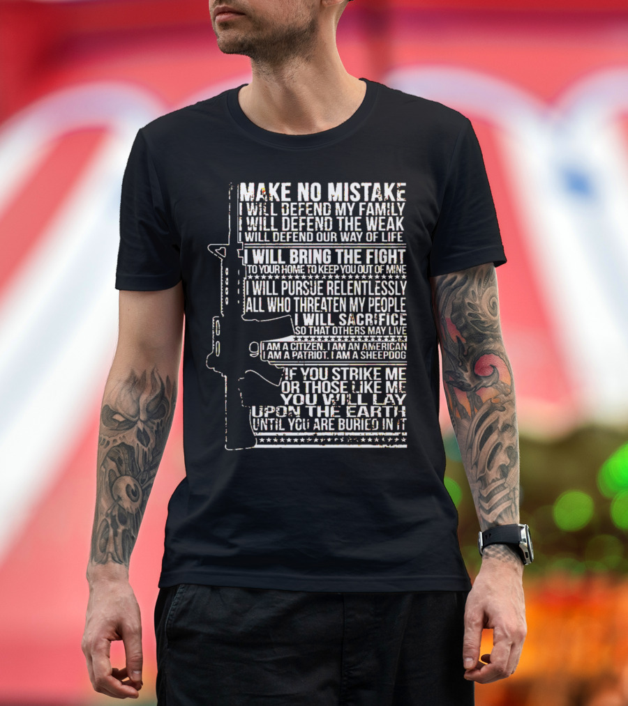 Make No Mistake AR-15 Military Veteran Defend Family and Life Patriot T-Shirt