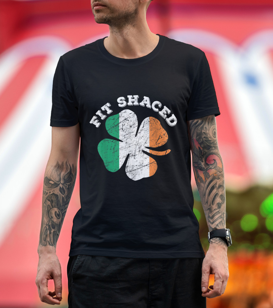 Fit Shaced St Patrick's Day Shamrock Irish Flag Beer Whiskey T-Shirt