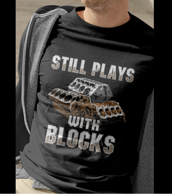 Still Plays With Engine Blocks Auto Drag Racing T-Shirt