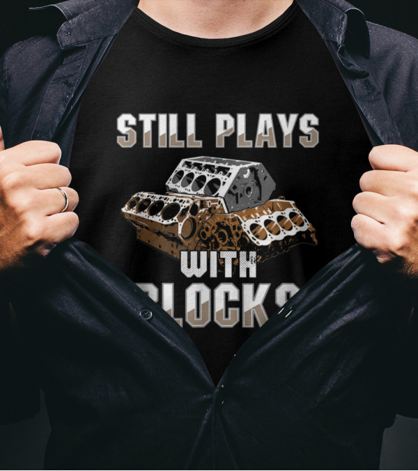 Still Plays With Engine Blocks Auto Drag Racing T-Shirt