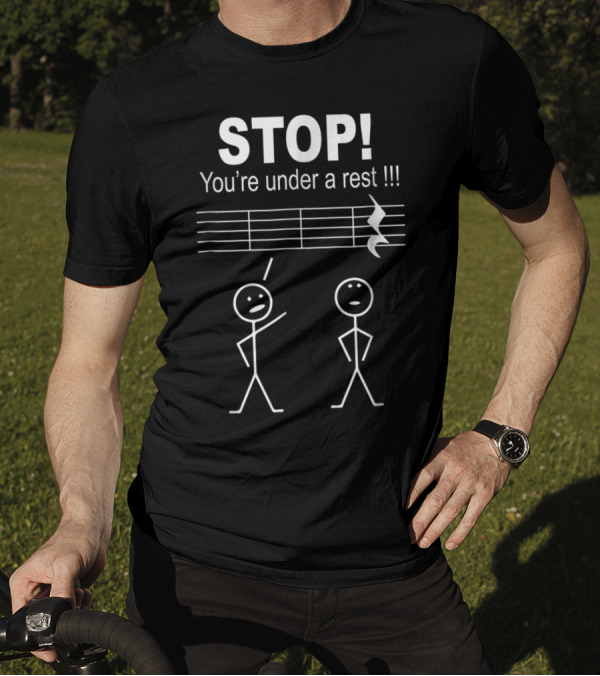 Stop You're Under A Rest Funny Musician Stick Figures Music Notation Humorous T-Shirt