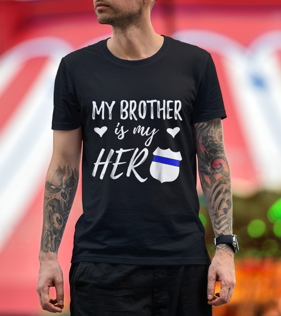 My Brother is My Hero Thin Blue Line Police Badge T-Shirt
