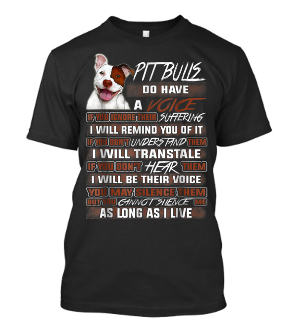 Pit Bulls Do Have A Voice If You Ignore Their Suffering I Will Remind You Of It Translation Cannot Silence Me T-Shirt