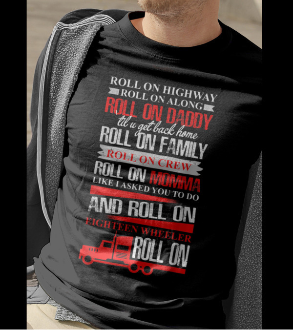 Roll On Highway Roll On Daddy Family Crew Momma Eighteen Wheeler Truck T-Shirt