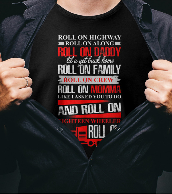 Roll On Highway Roll On Daddy Family Crew Momma Eighteen Wheeler Truck T-Shirt