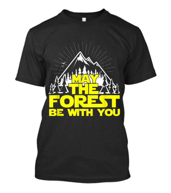 May The Forest Be With You Treehugger Hiking Nature Adventure T-Shirt