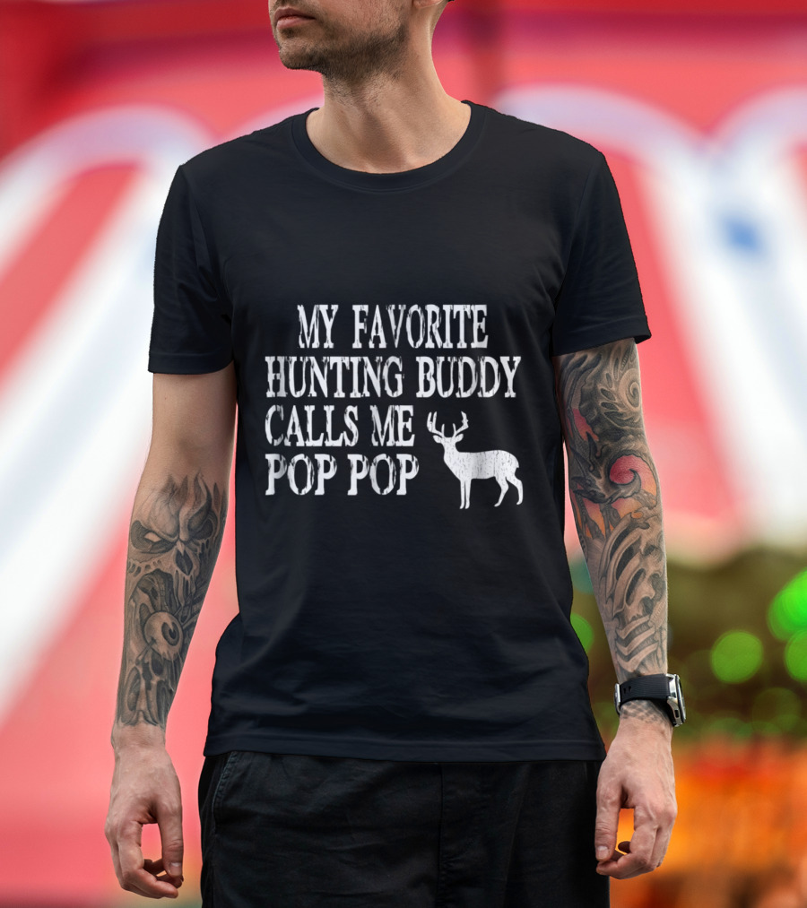My Favorite Hunting Buddy Calls Me Pop Pop with Deer T-Shirt