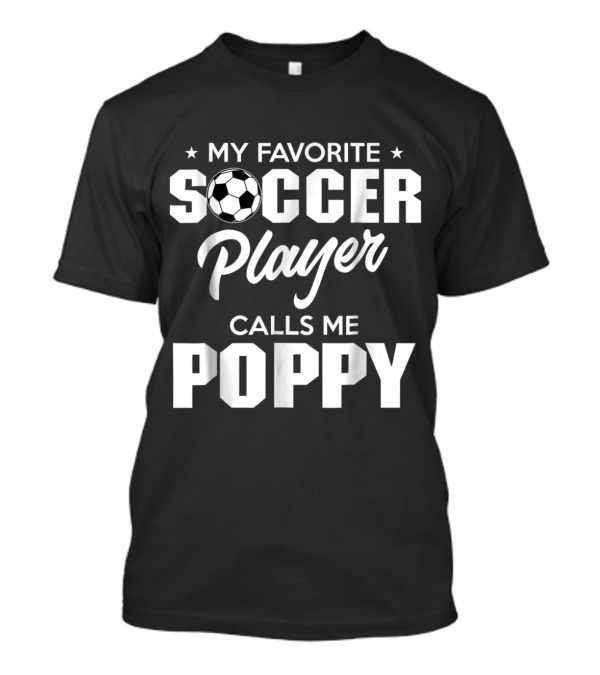My Favorite Soccer Player Calls Me Poppy T-Shirt