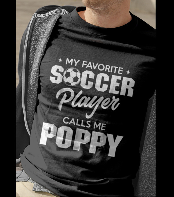 My Favorite Soccer Player Calls Me Poppy T-Shirt