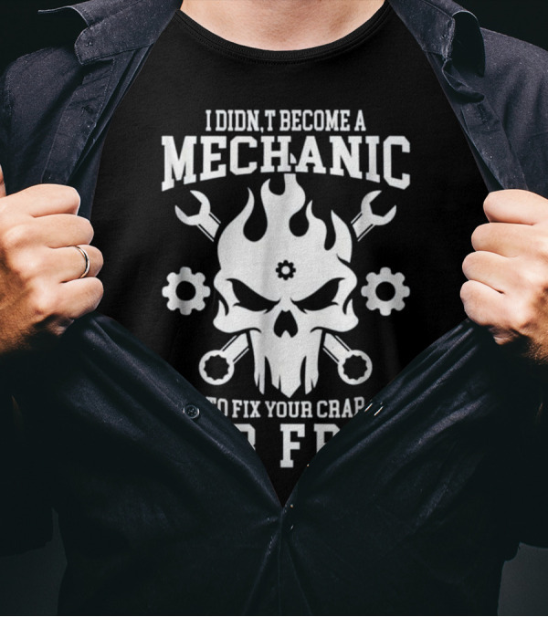 I Didn't Become A Mechanic To Fix Your Crap For Free Flaming Skull With Wrenches And Gears T-Shirt